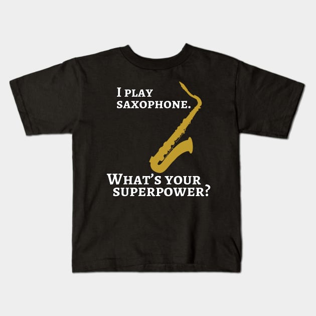 I play saxophone. What’s your superpower? Kids T-Shirt by cdclocks